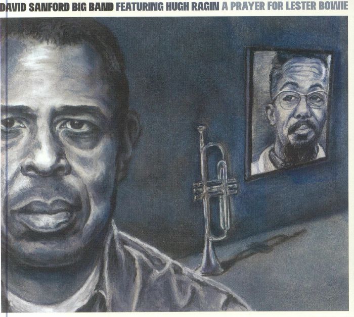 DAVID SANFORD BIG BAND feat HUGH RAGIN - A Prayer For Lester Bowie
