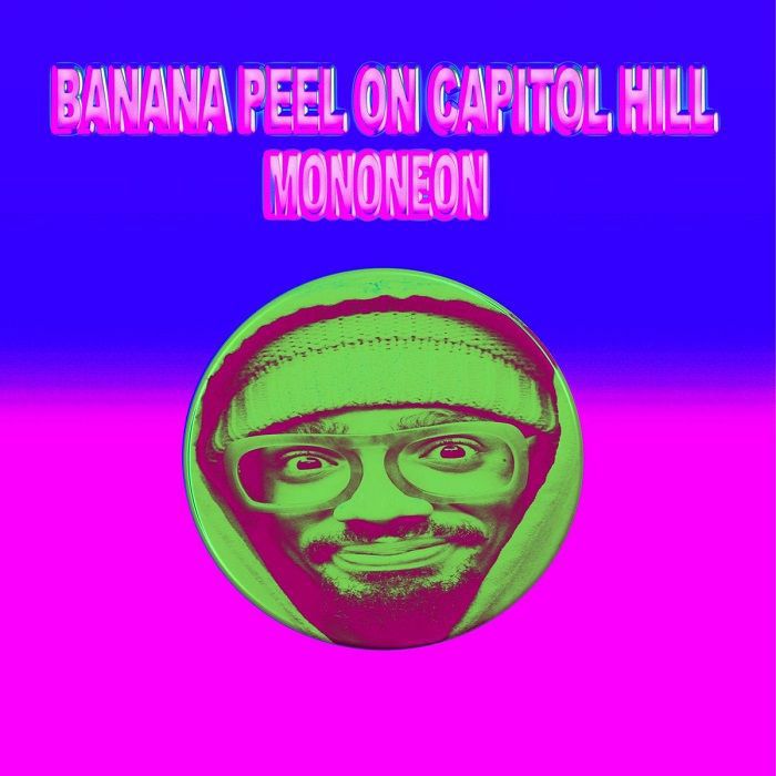 MONONEON - Banana Peel On Capitol Hill