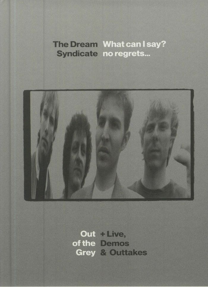 DREAM SYNDICATE, The - What Can I Say? No Regrets: Out Of The Grey & Live Demos & Outtakes