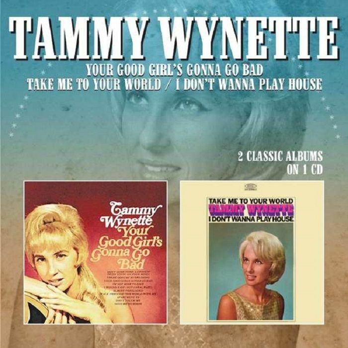 WYNETTE, Tammy - Your Good Girl's Gonna Go Bad/Take Me To Your World/I Don't Wanna Play House