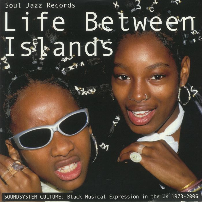 VARIOUS - Life Between Islands: Soundsystem Culture Black Musical Expression In The UK 1973-2006