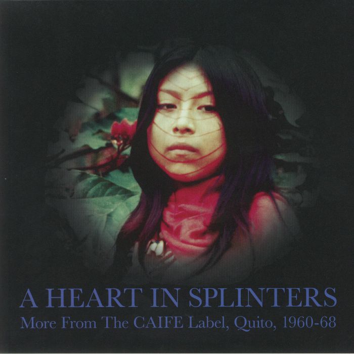 VARIOUS - A Heart In Splinters: More From The Caife Label Quito 1960-68