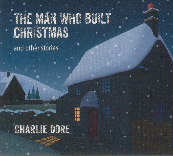 DORE, Charlie - The Man Who Built Christmas