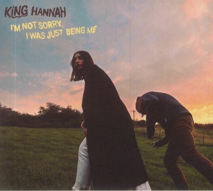 KING HANNAH - I'm Not Sorry I Was Just Being Me