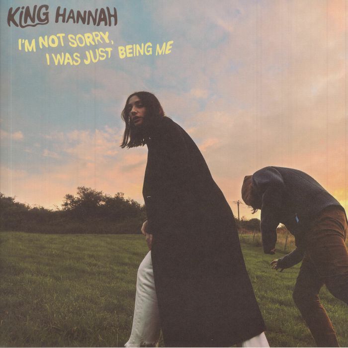 KING HANNAH - I'm Not Sorry I Was Just Being Me