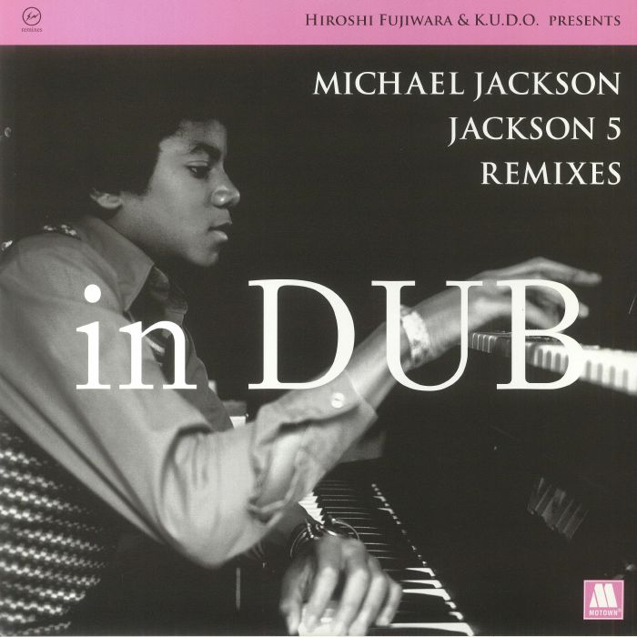 FUJIWARA, Hiroshi/KUDO/MICHAEL JACKSON/JACKSON 5 - Hiroshi Fujiwara & KUDO presents Michael Jackson/Jackson 5 Remixes In Dub
