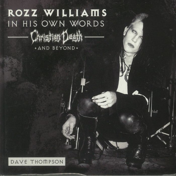 ROZZ WILLIAMS - In His Own Words: Christian Death & Beyond
