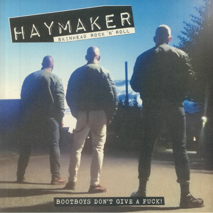 HAYMAKER - Bootboys Don't Give A Fuck