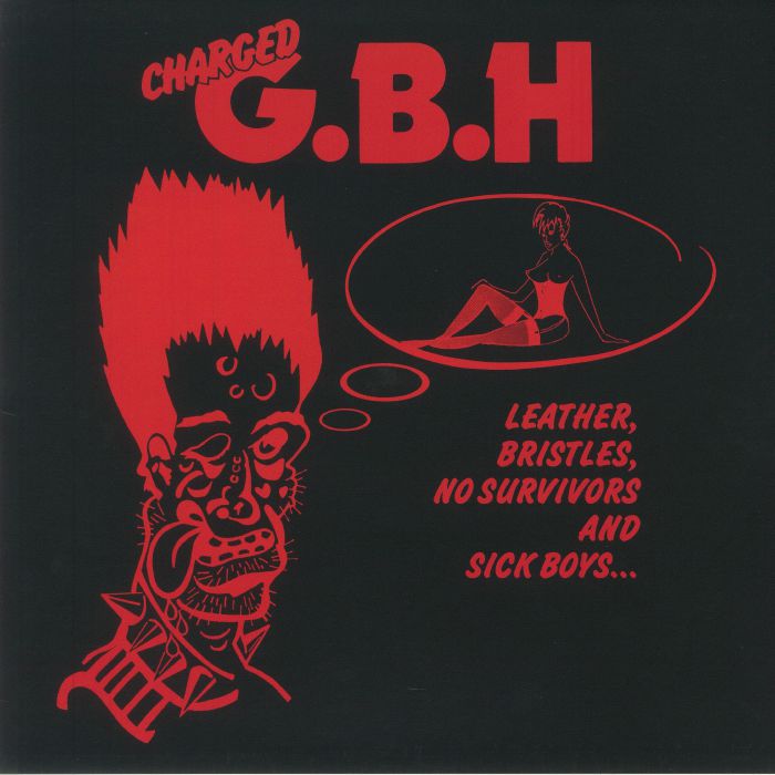 CHARGED GBH - Leather Bristles No Survivors & Sick Boys