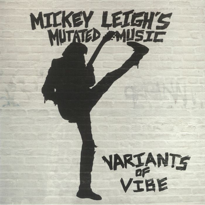MICKEY LEIGH'S MUTATED MUSIC - Variants Of Vibe