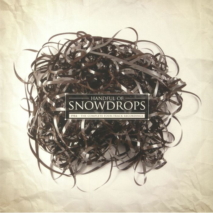 HANDFUL OF SNOWDROPS - 1984: The Complete Four Track Recordings