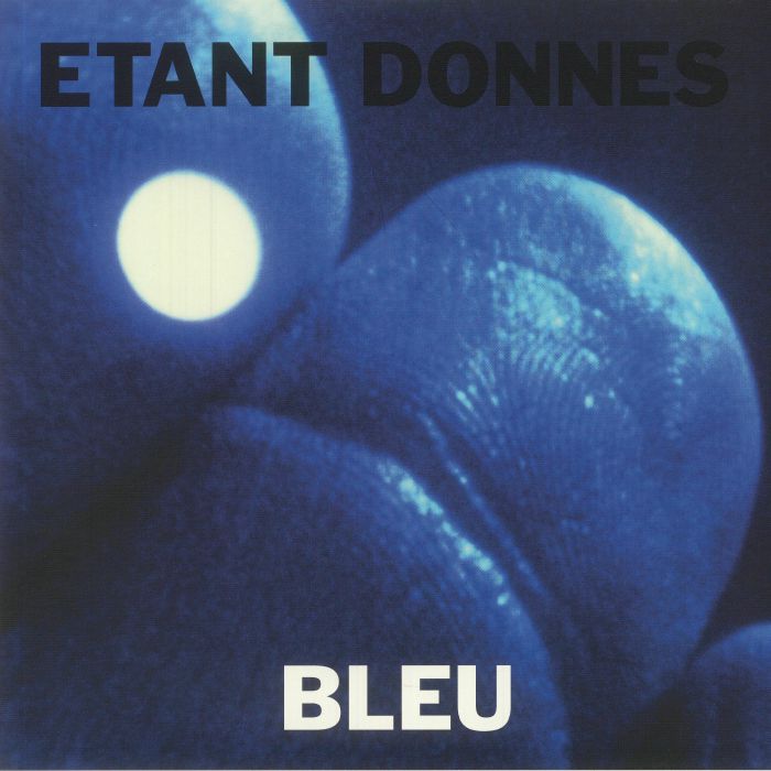 ETANT DONNES - Bleu (reissue)