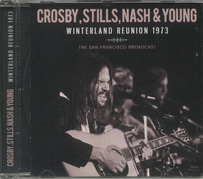 CROSBY STILLS NASH & YOUNG - Winterland Reunion 1973: The San Francisco Broadcast
