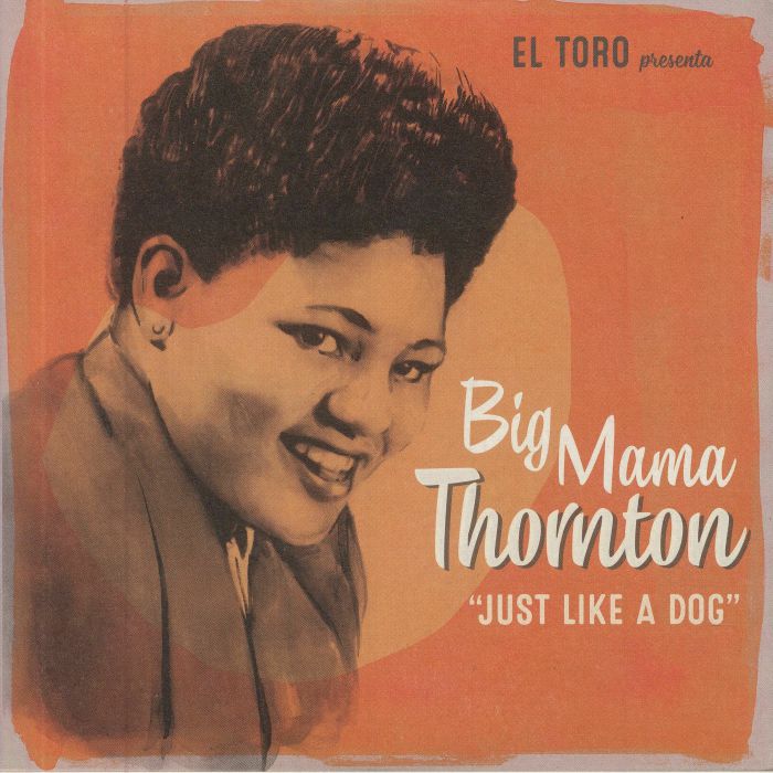 BIG MAMA THORNTON - Just Like A Dog