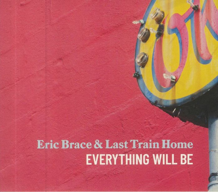 BRACE, Eric & LAST TRAIN HOME - Everything Will Be
