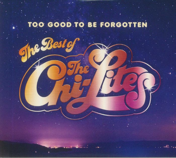 CHI LITES, The - Too Good To Be Forgotten: The Best Of The Chi Lites