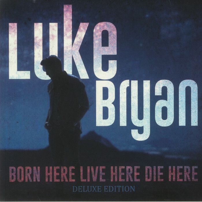 BRYAN, Luke - Born Here Live Here Die Here: Deluxe Edition