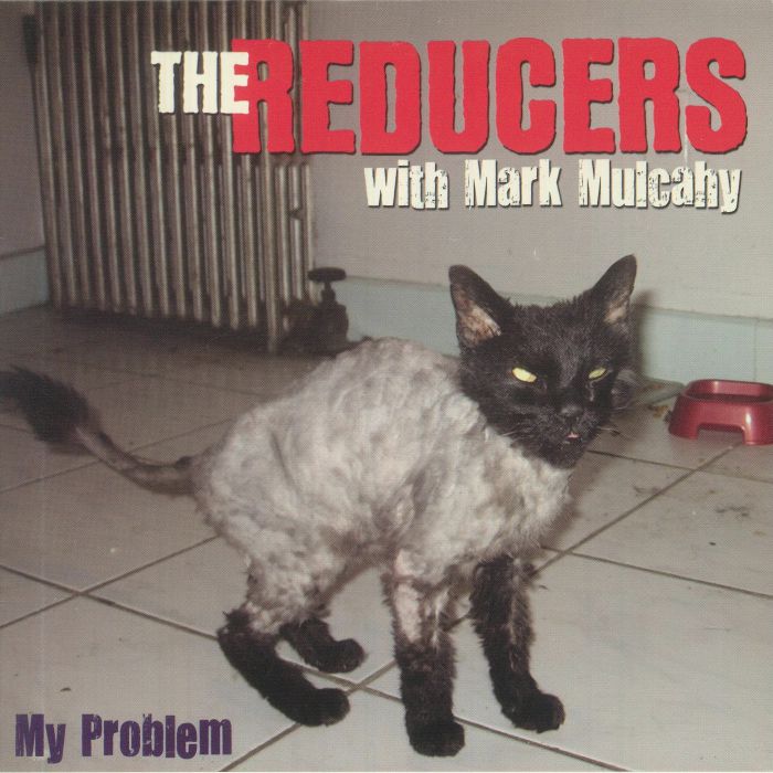 REDUCERS, The with MARK MULCAHY - My Problem