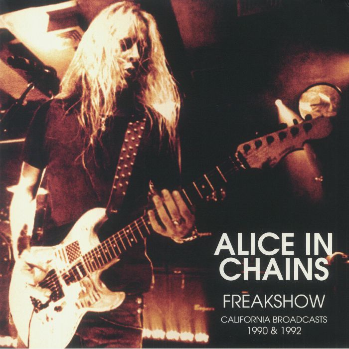 ALICE IN CHAINS - Freak Show California Broadcasts 1990 & 1992