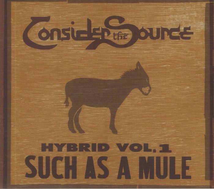 CONSIDER THE SOURCE - Hybrid Vol 1: Such As A Mule