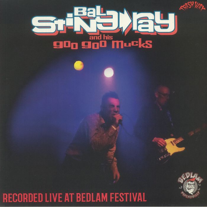 BAL STING RAY & HIS GOO GOO MUCKS - Recorded Live At Bedlam Festival