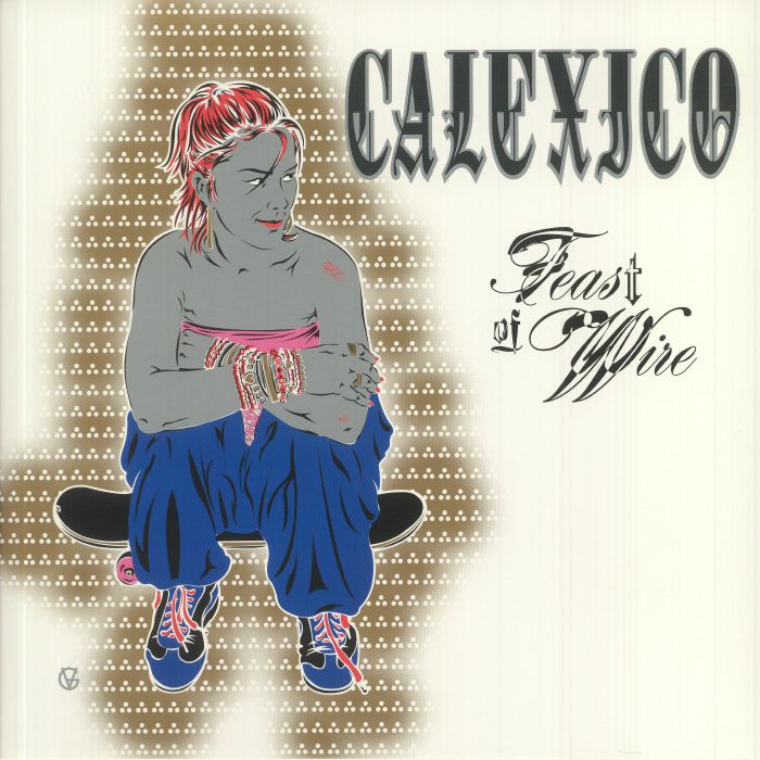 CALEXICO - Feast Of Wire