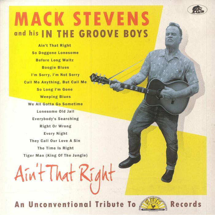 STEVENS, Mack & HIS IN THE GROOVE BOYS - Ain't That Right: An Unconventional Tribute To Sun Records