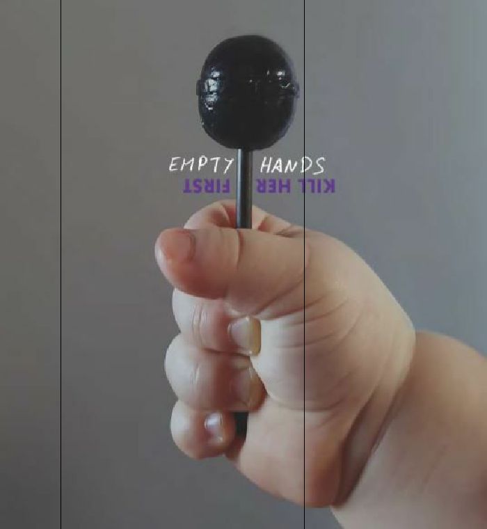 KILL HER FIRST - Empty Hands