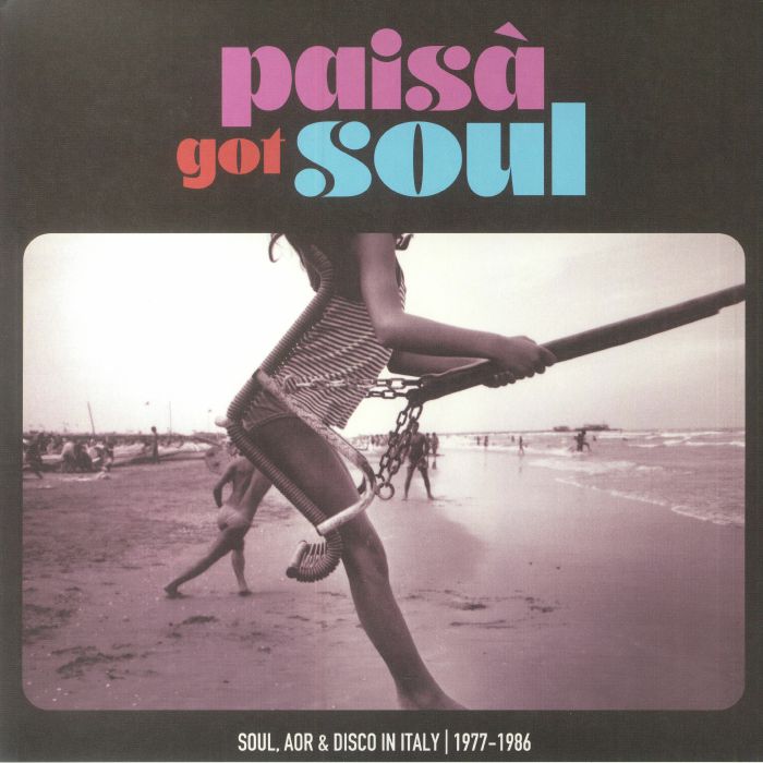 VARIOUS - Paisa Got Soul: Soul AOR & Disco In Italy 1977-1986