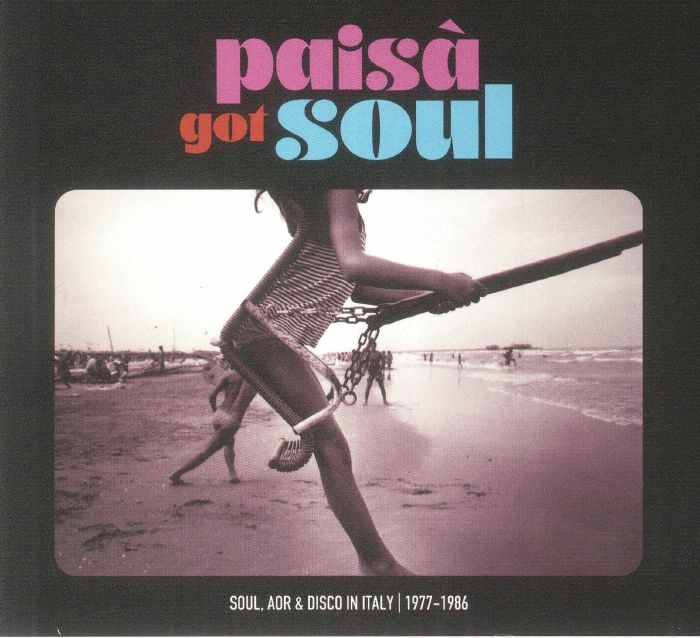 VARIOUS - Paisa Got Soul: Soul AOR & Disco In Italy 1977-1986