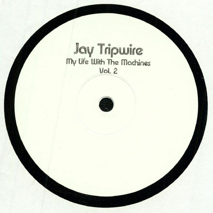 JAY TRIPWIRE - My Life With The Machines Vol 2