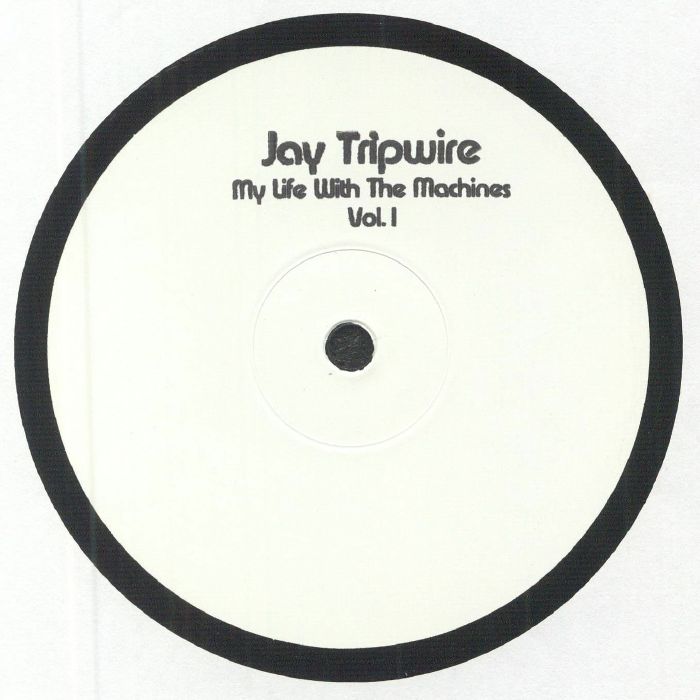 JAY TRIPWIRE - My Life With The Machines Vol 1