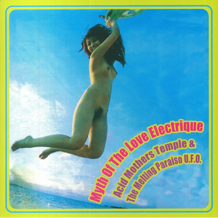 ACID MOTHERS TEMPLE/THE MELTING PARAISO UFO - Myth Of The Love Electrique (reissue)
