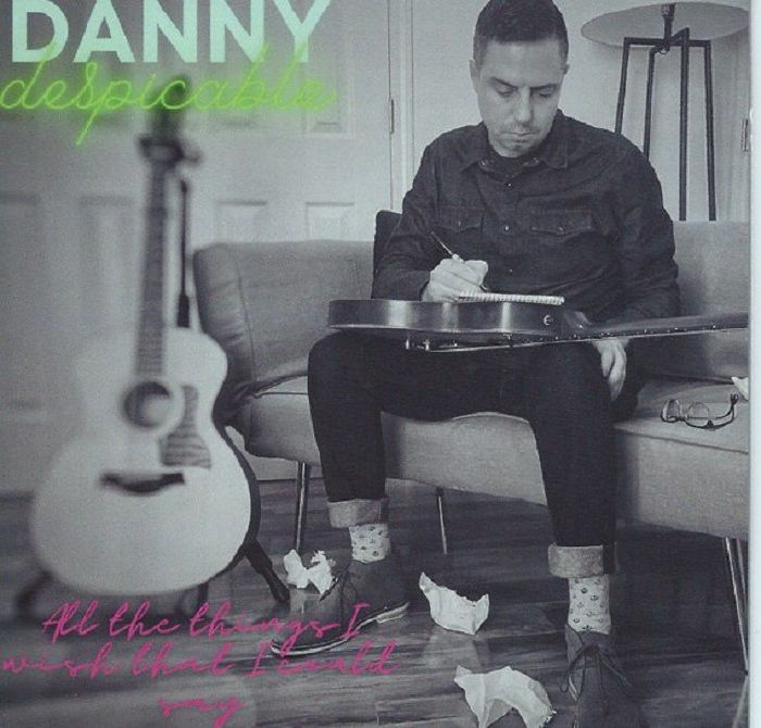 DANNY DESPICABLE - All The Things I Wish That I Could Say