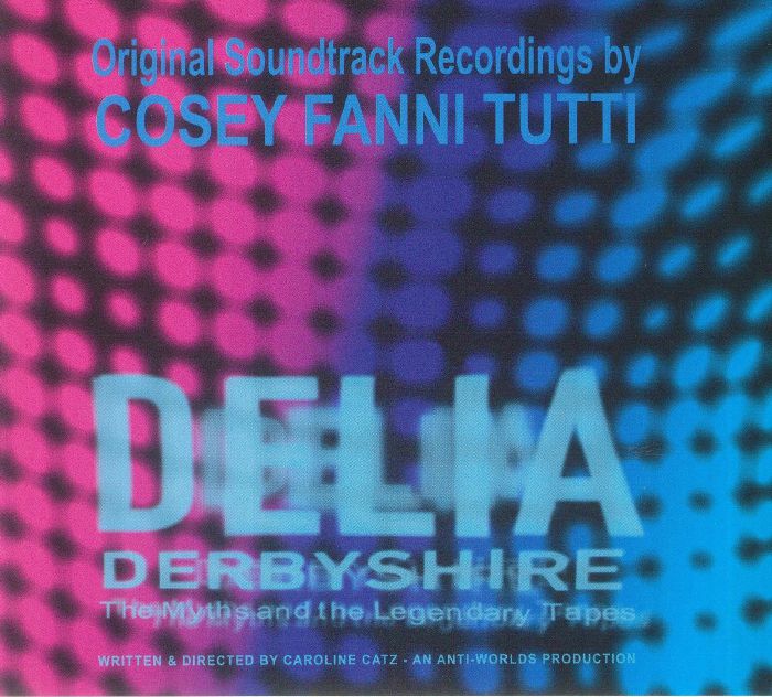 COSEY FANNI TUTTI - Delia Derbyshire: The Myths & The Legendary Tapes (Soundtrack)