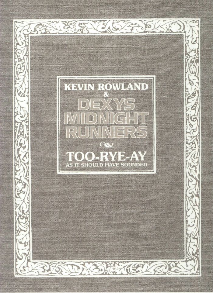 ROWLAND, Kevin/DEXYS MIDNIGHT RUNNERS - Too Rye Ay As It Should Have Sounded (40th Anniversary Deluxe Edition)