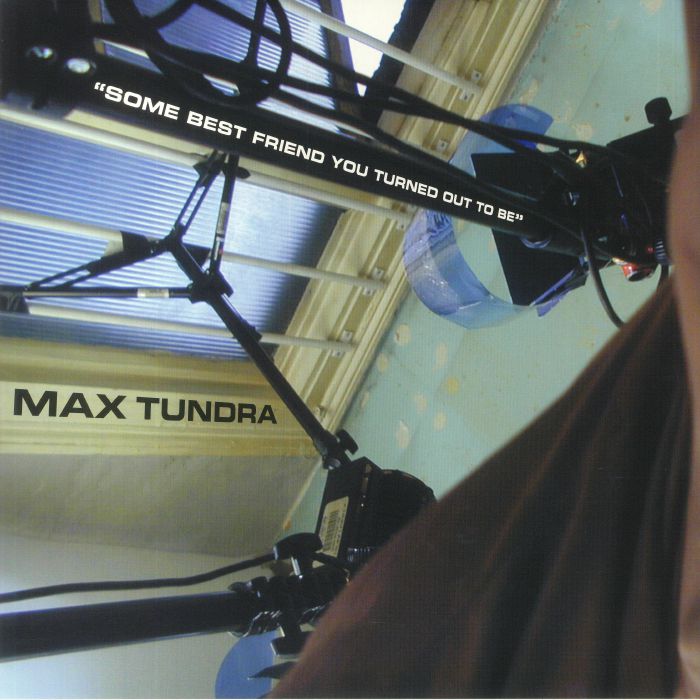 MAX TUNDRA - Some Best Friend You Turned Out To Be (reissue)