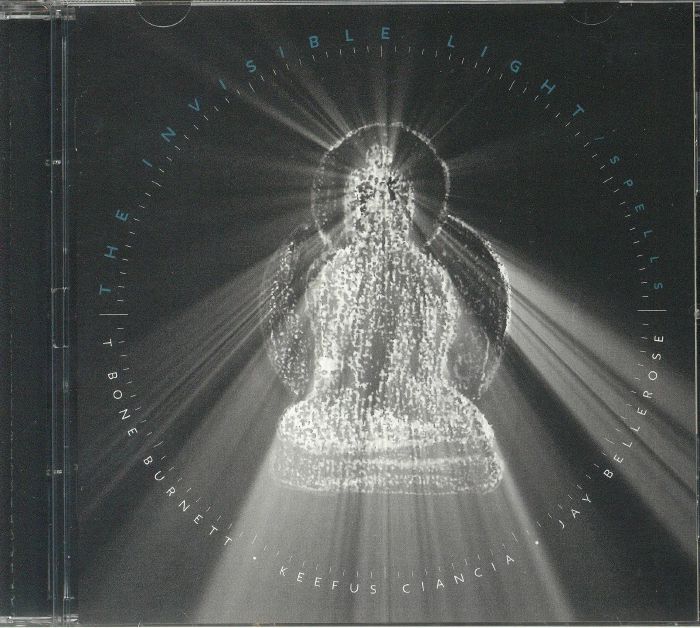 BURNETT, T Bone/JAY BELLEROSE/KEEFUS CIANCIA - The Invisible Light: Spells