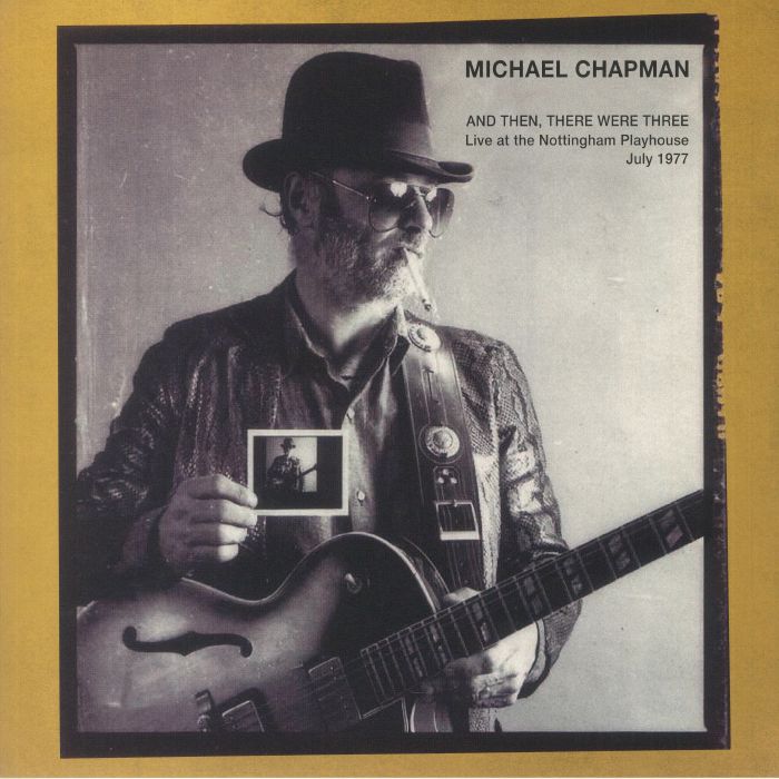 CHAPMAN, Michael - And Then There Were Three: Live At The Notthingham Playhouse July 1977