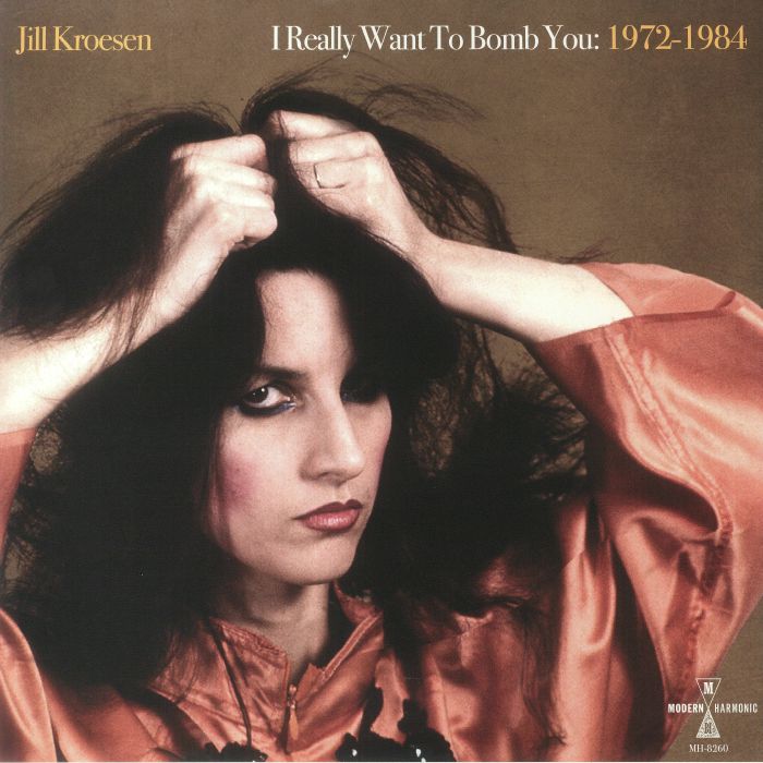 KROESEN, Jill - I Really Want To Bomb You: 1972-1984