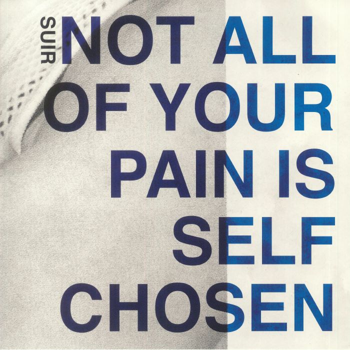 SUIR - Not All Of Your Pain Is Self Chosen