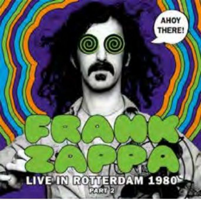 Frank ZAPPA - Ahoy There! Live In Rotterdam 1980 (Part 2) CD at