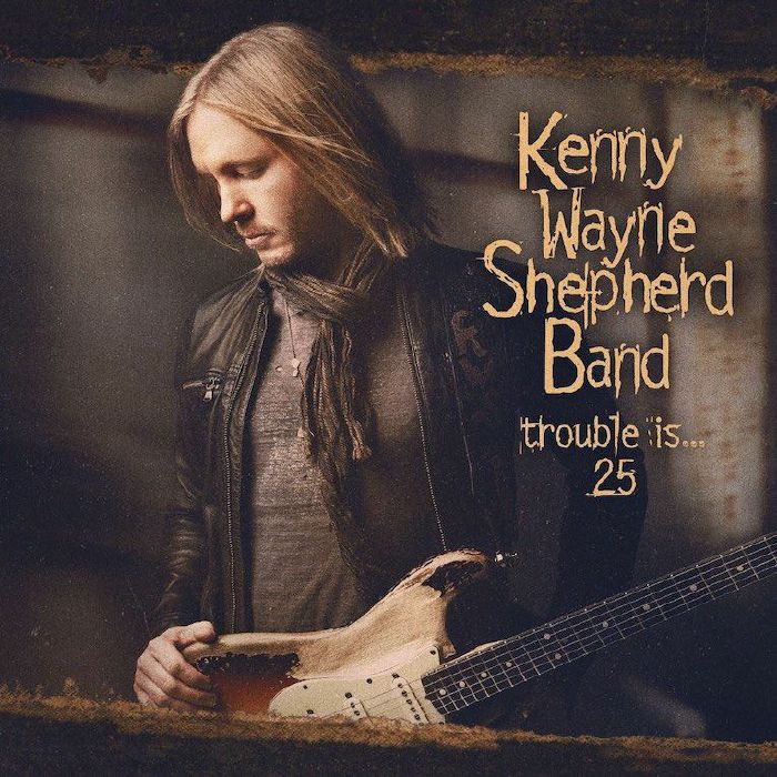 KENNY WAYNE SHEPHERD - Trouble Is 25