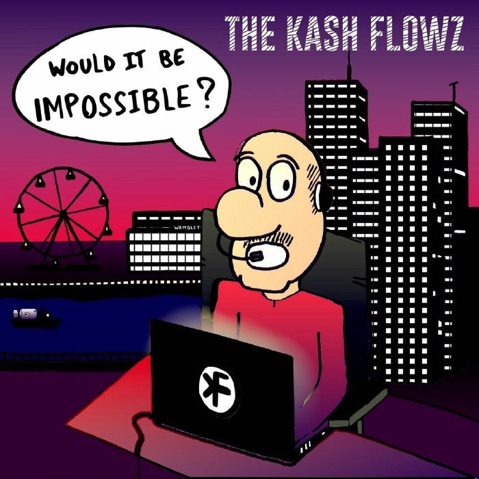KASH FLOWZ, THE - Would It Be Impossible?
