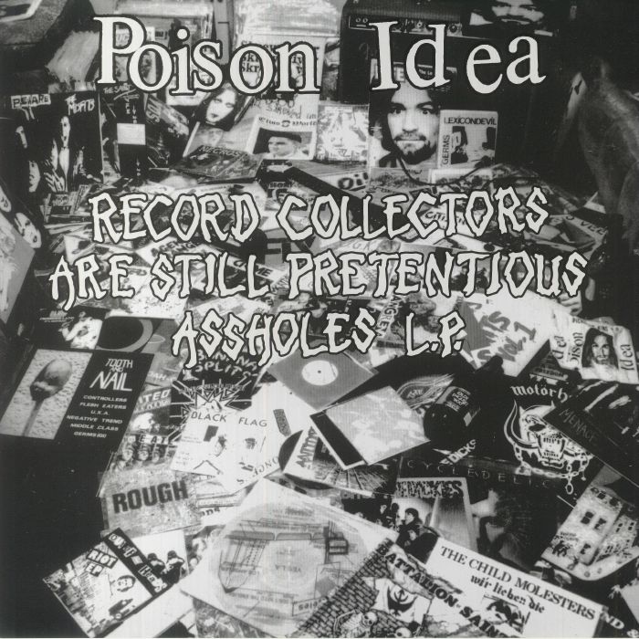 POISON IDEA - Record Collectors Are Still Pretentious Assholes (remastered)