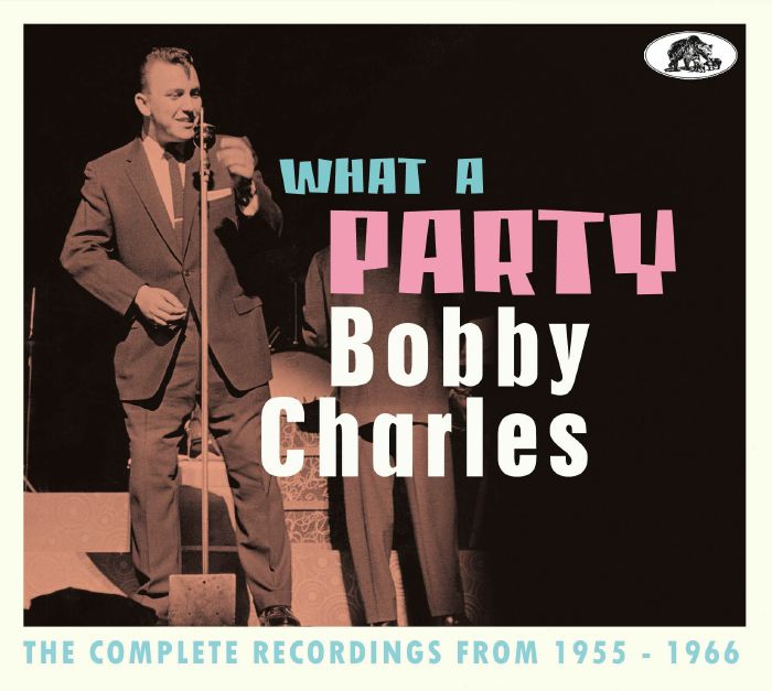 CHARLES, Bobby - What A Party: The Complete Recordings From 1955-66