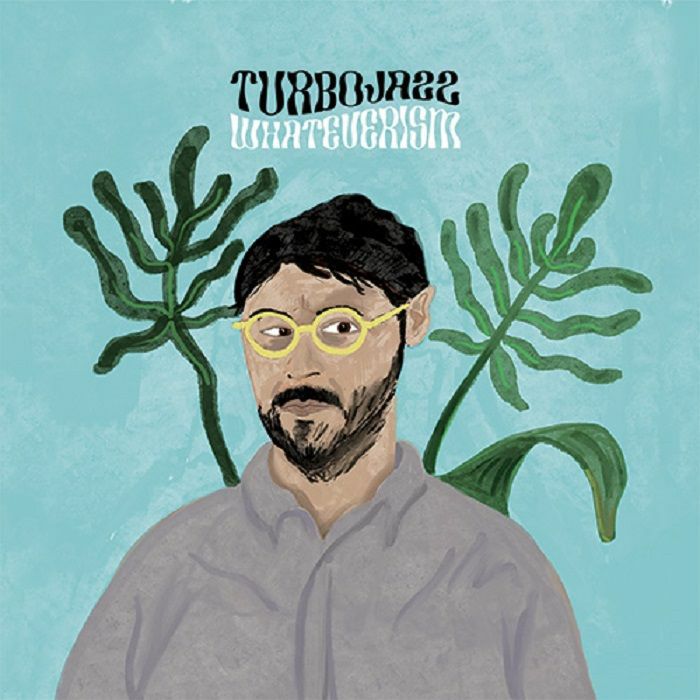 TURBOJAZZ - Whateverism
