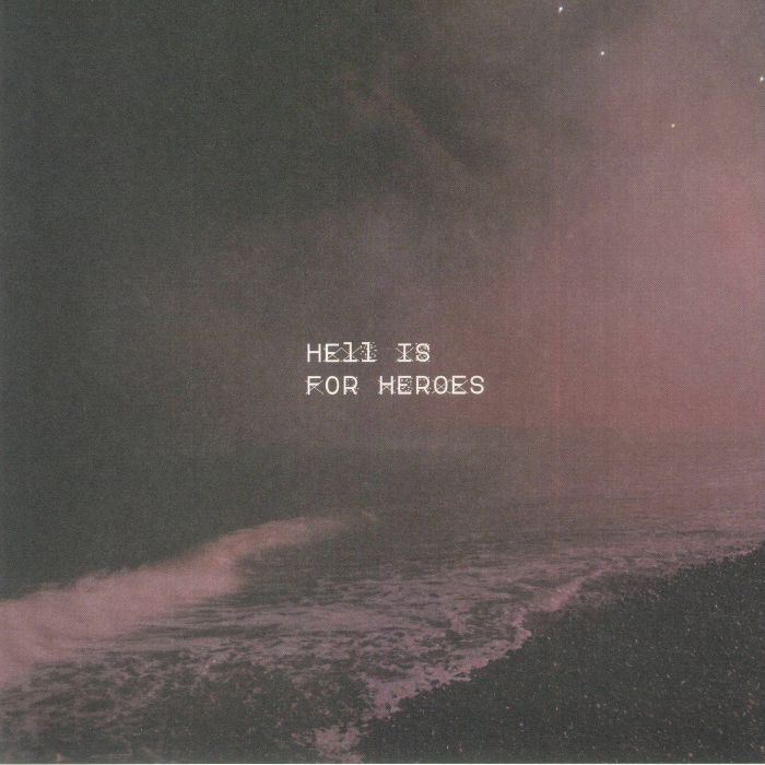 HELL IS FOR HEROES - I Should Never Have Been Here In The First Place