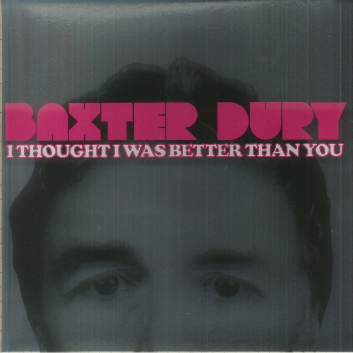 DURY, Baxter - I Thought I Was Better Than You