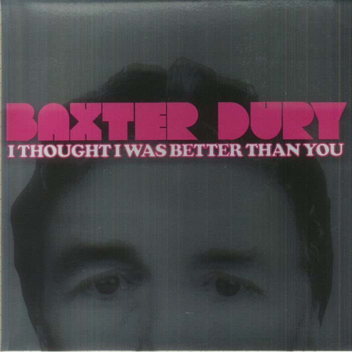 DURY, Baxter - I Thought I Was Better Than You